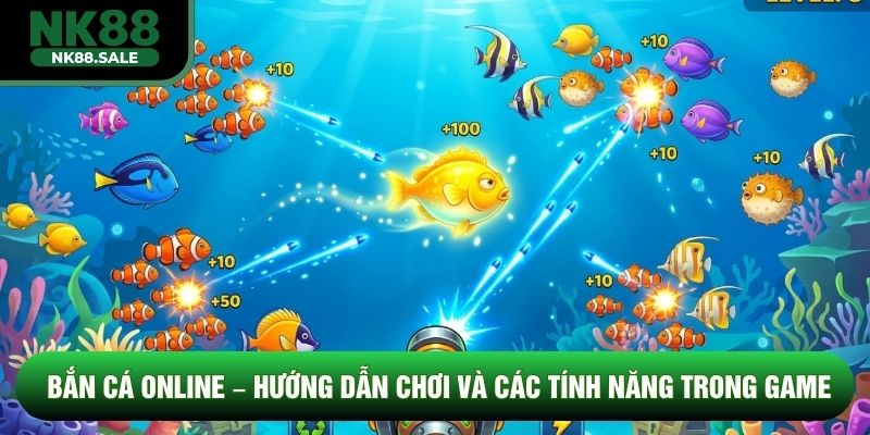 Bắn Cá Online – Hướng Dẫn Chơi Và Các Tính Năng Trong Game