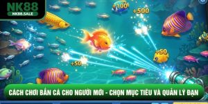 Cách Chơi Bắn Cá Cho Người Mới - Chọn Mục Tiêu Và Quản Lý Đạn
